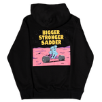 BIGGER. STRONGER. SADDER. (Limited Edition Black Hoodie)