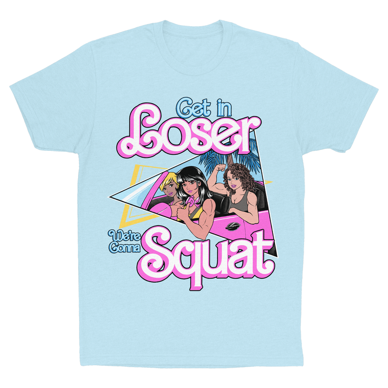 Get In Loser, We're Gonna Squat (Ice Blue Classic Fitted Tee)