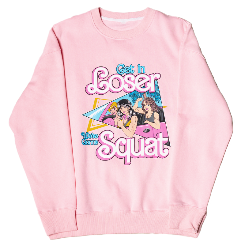 GET IN LOSER...We're Gonna Squat! (Pink Comfy Crewneck)