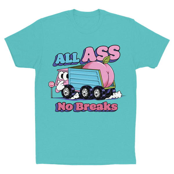 ALL ASS. NO BREAKS. *TAHITI BLUE CLASSIC TEE*